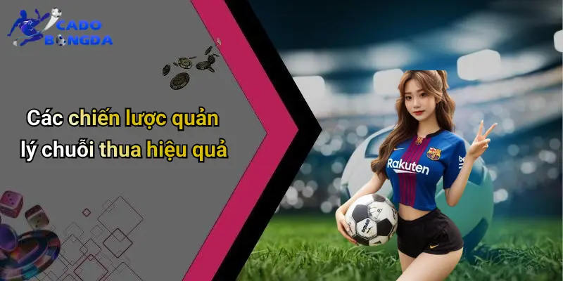 Quản Lý Chuỗi Thua Trong Cá Cược