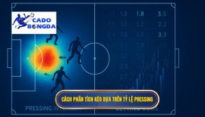 Cách phân tích kèo dựa trên tỷ lệ pressing