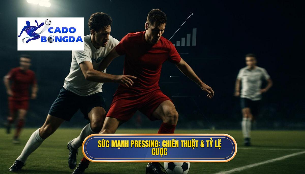 Giải mã Sức mạnh của Pressing_ Từ chiến thuật đến Tỷ lệ cược