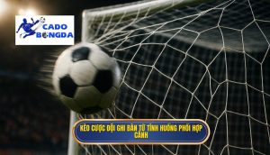 Kèo cược đội ghi bàn từ tình huống phối hợp cánh
