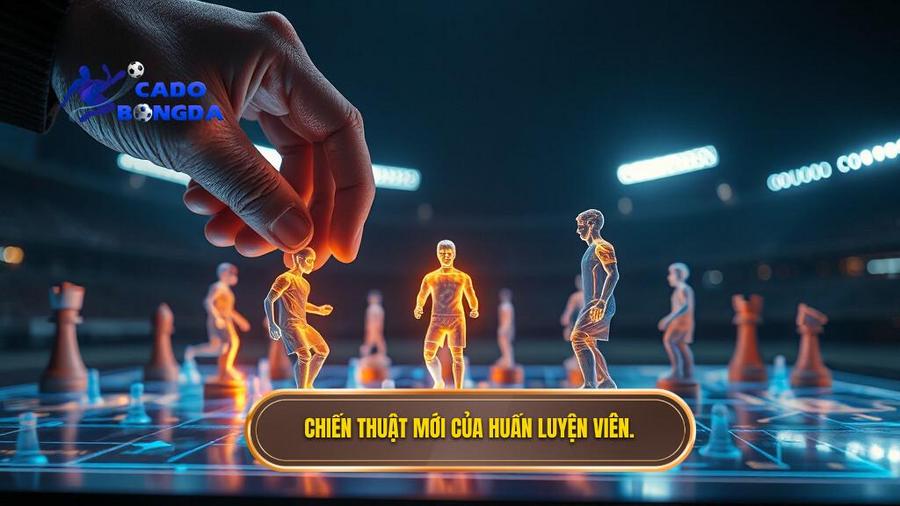 1. Chiến thuật mới của huấn luyện viên.