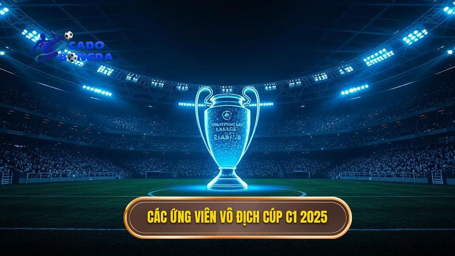 Các ứng viên vô địch Cúp C1 2025
