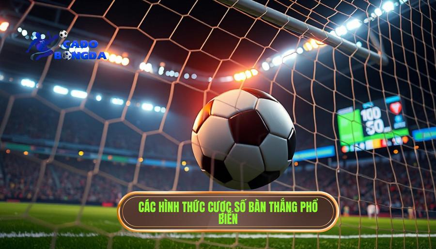 Các hình thức cược số bàn thắng phổ biến