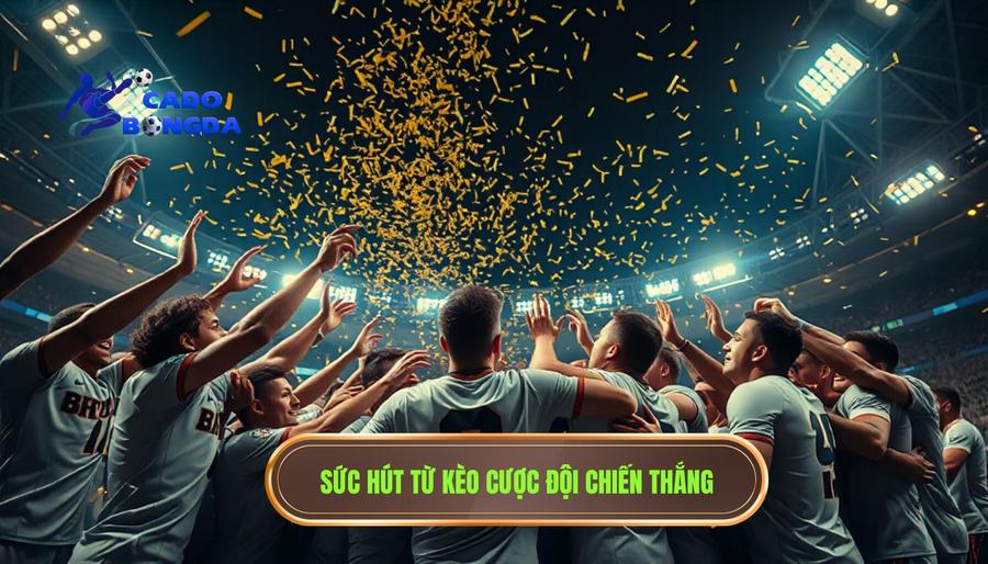 Sức hút từ kèo cược đội chiến thắng