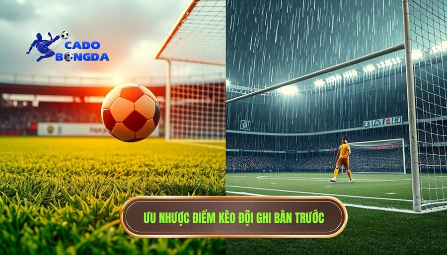 Cược Đội Ghi Bàn Trước: Nghệ Thuật Đọc Trận Đấu Và Chiến Lược Về Đích Sớm 3 Ưu nhược điểm kèo đội ghi bàn trước
